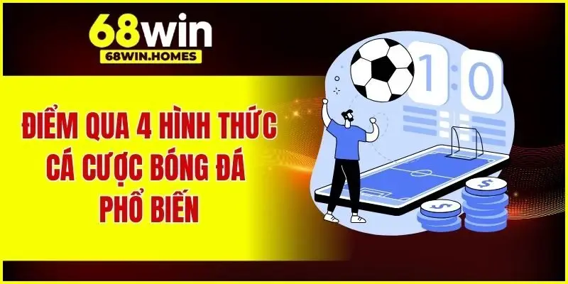 Điểm qua 4 hình thức cá cược bóng đá phổ biến