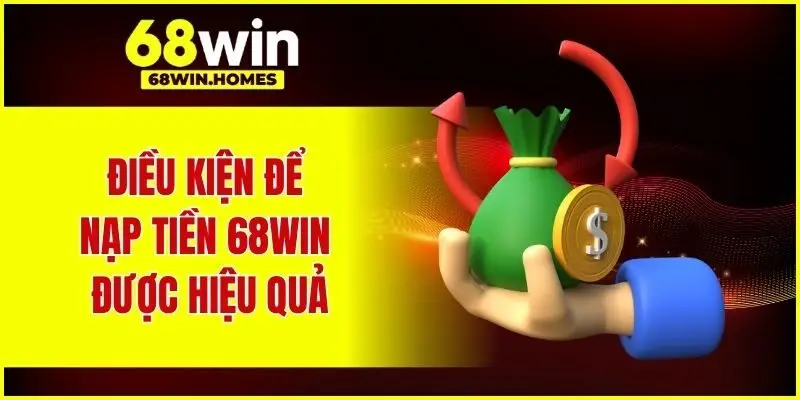 Điều kiện để nạp tiền 68WIN được hiệu quả